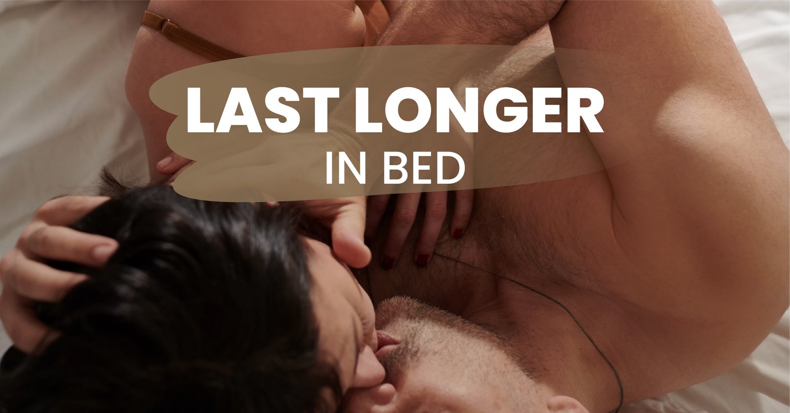 How to Last Longer in Bed