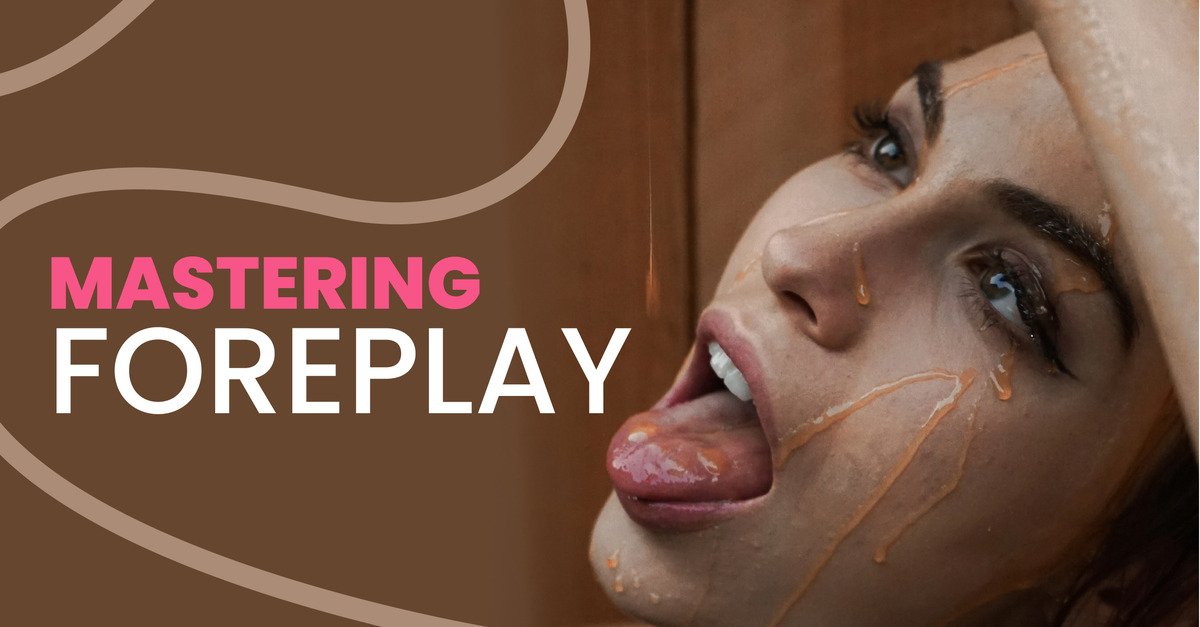 Mastering the art of foreplay