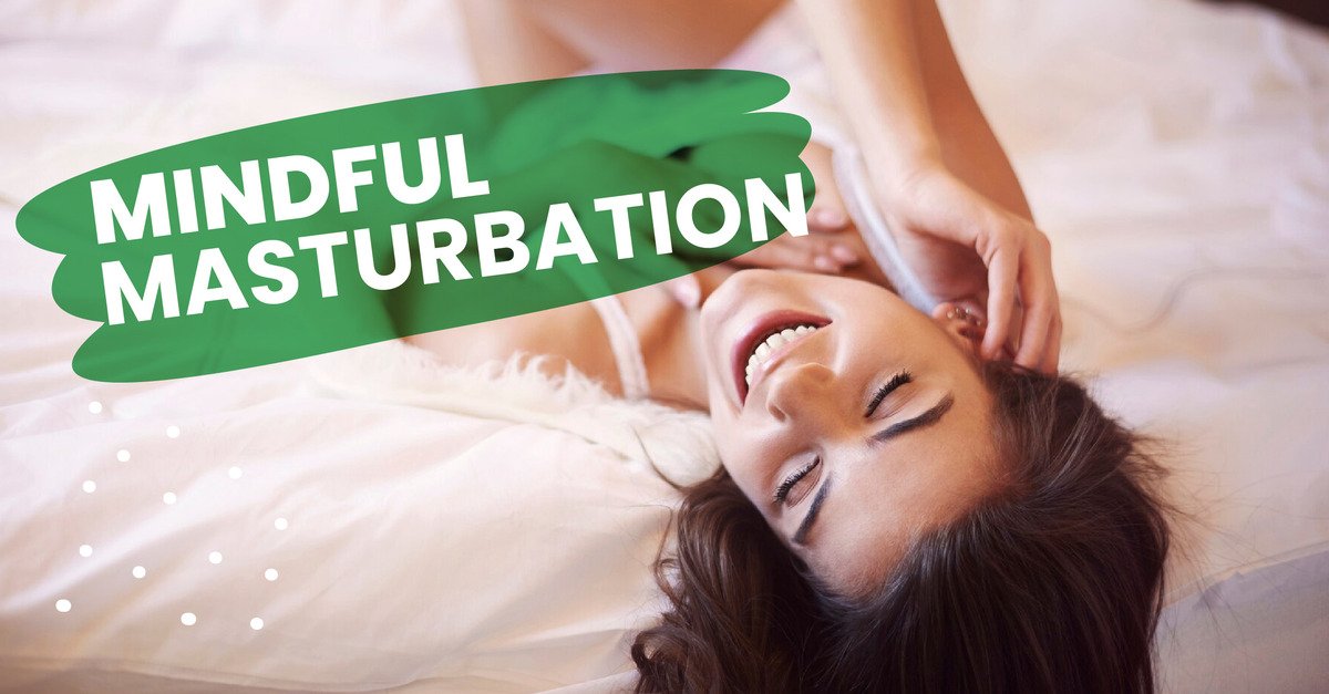 Beginners Guide: Mindful Masturbation