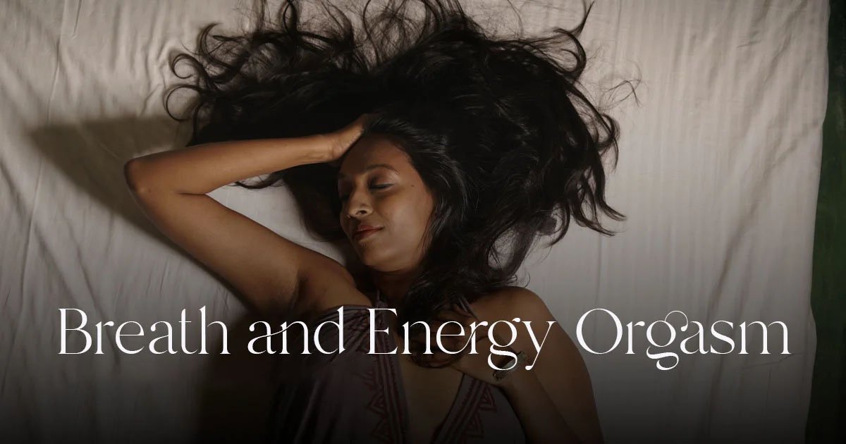Breath and Energy orgasm